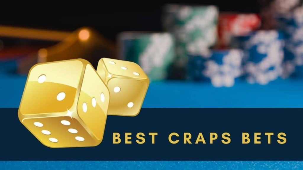 What are the best Craps bets to help you win always?