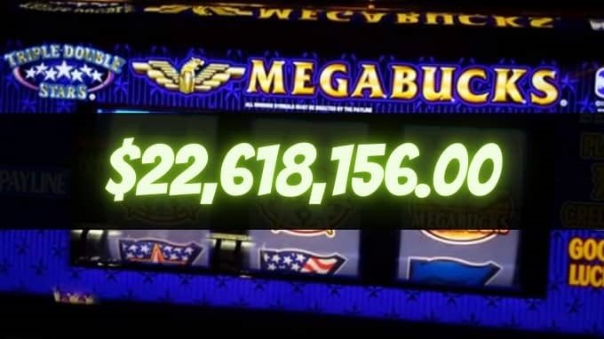 Megabucks and $22 Million