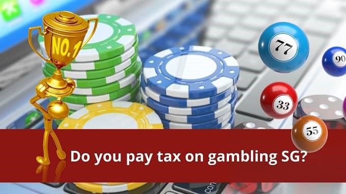 Do you have to pay tax on gambling SG?