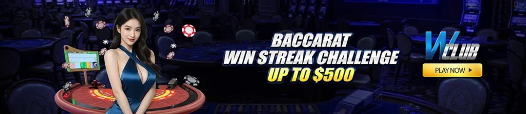 Baccarat Win Streak Challenge Up To $500 At WClub!