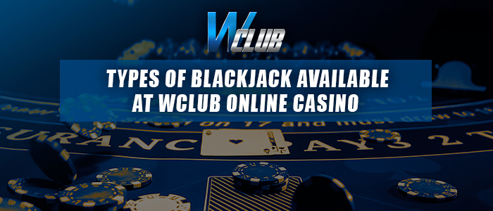 Wclub live casino Blackjack types