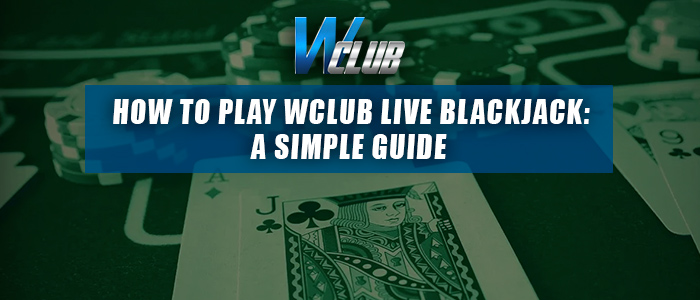 Wclub live casino blackjack guide