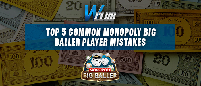 Top 5 Monopoly Big Baller Mistakes