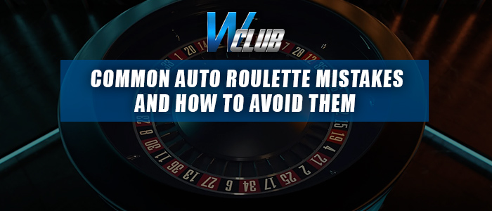 Auto Roulette Common Mistakes