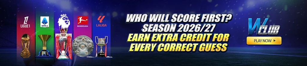 Who Will Score First? Season 2026/27: Earn Extra Credit for Every Correct Guess on WClub!