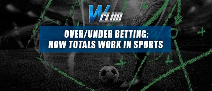 WClub banner showing a soccer player kicking a soccer ball on a field with green play strategy graphics, with text reading "OVER/UNDER BETTING: HOW TOTALS WORK IN SPORTS"